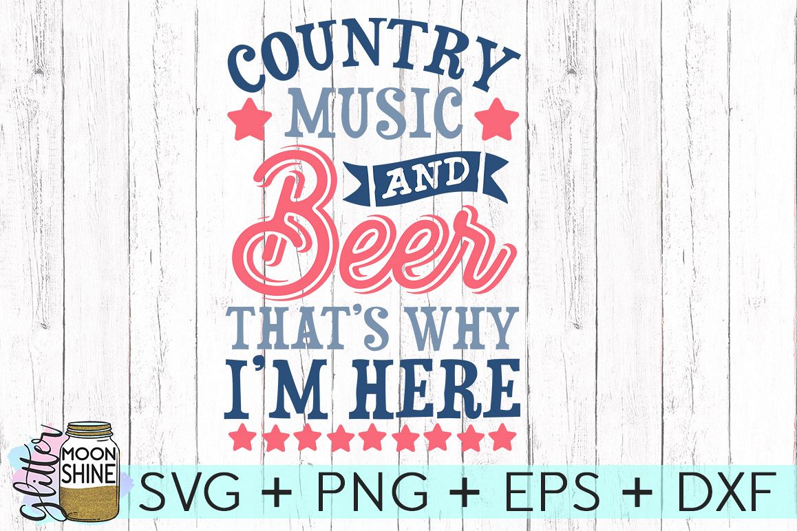 Download Country Music And Beer That's Why I'm Here SVG DXF PNG EPS ...