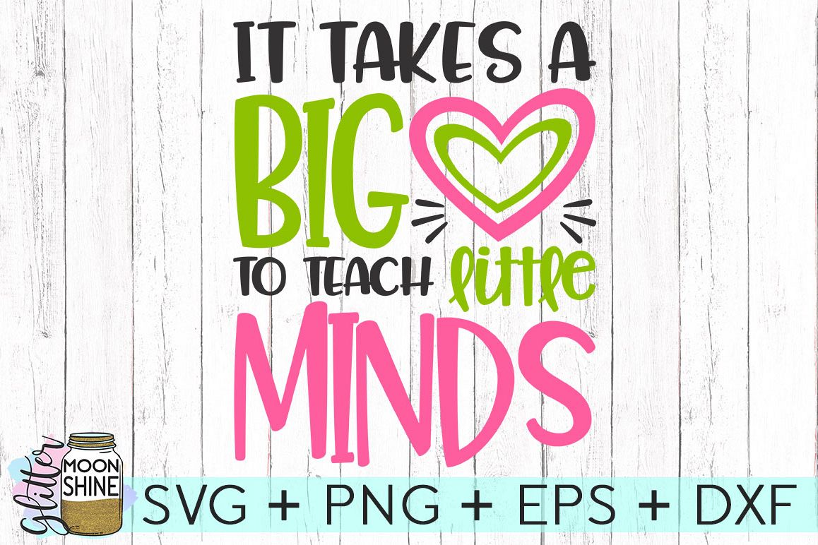 It Takes A Big Heart To Teach Little Minds SVG DXF PNG EPS Cutting Files