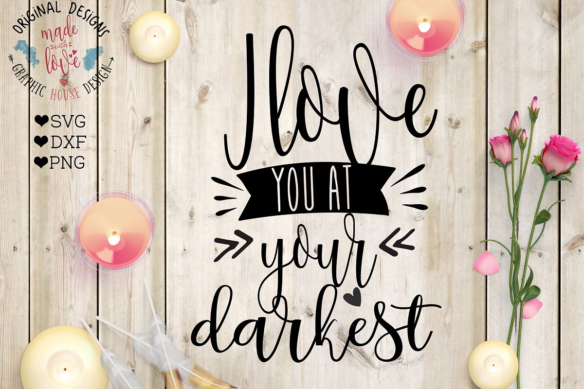 I love you at your darkest Cutting File (SVG, DXF, PNG) example image 1