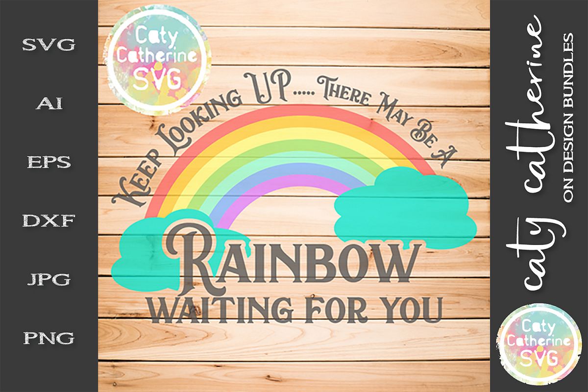 Keep Looking Up There May Be A Rainbow Waiting For You SVG example image 1
