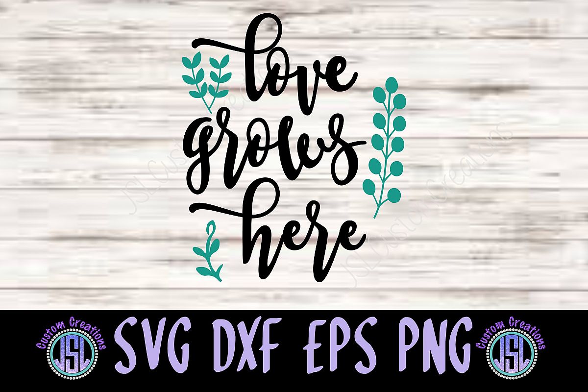 Love Grows Here| SVG DXF EPS PNG Digital Cut Files