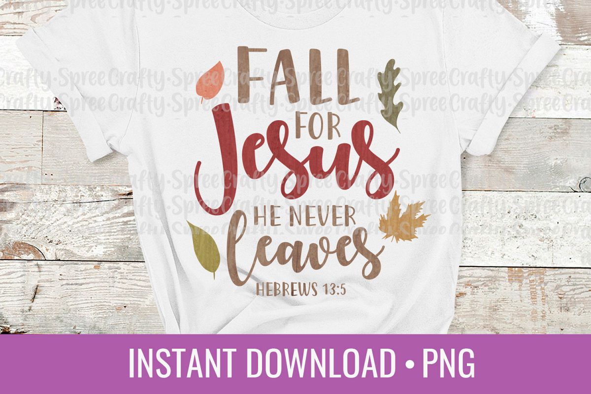 Fall for Jesus He Never Leaves PNG Sublimation DTG Design example image 1