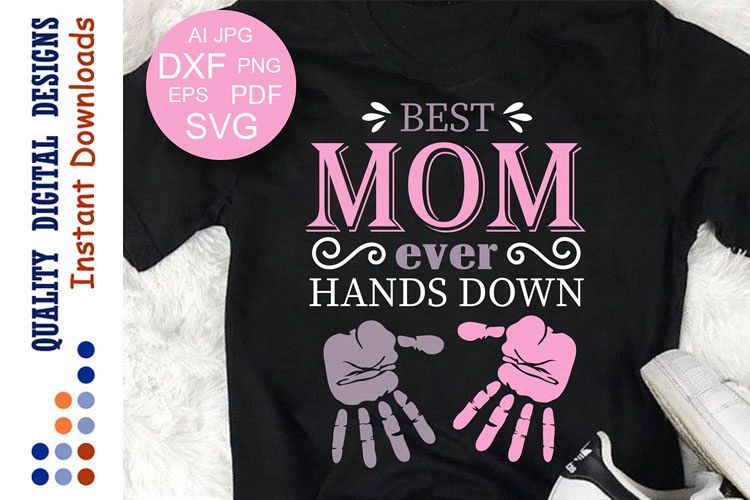 Download Best Mom Ever Hands Down Mom shirt Mother's day sign Svg