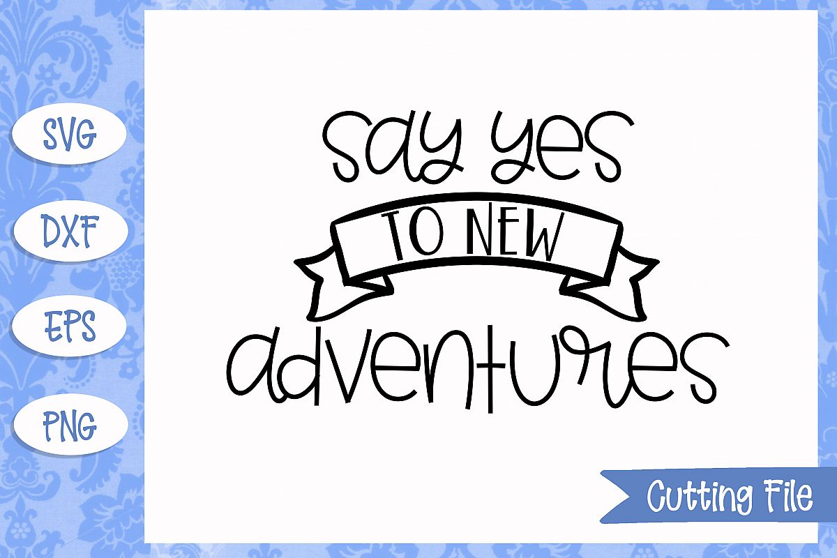 Say yes to new adventures SVG File
