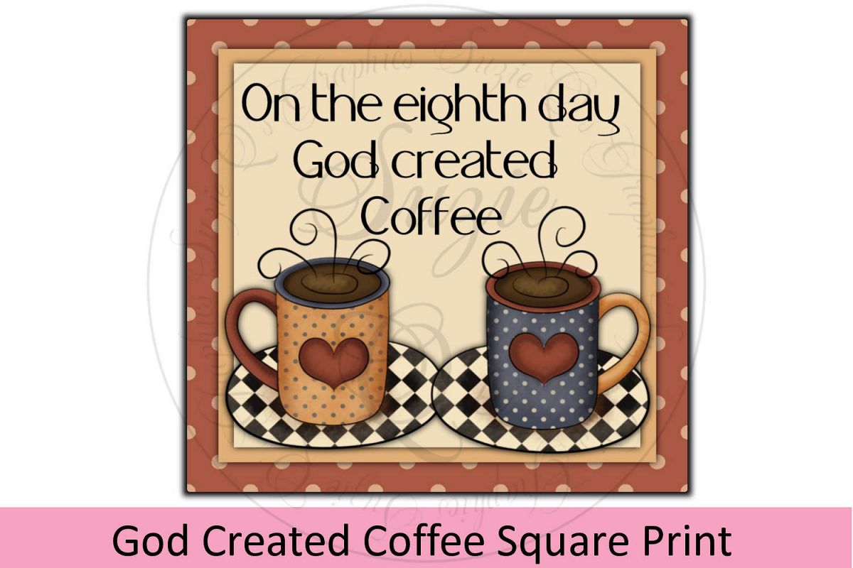 God Created Coffee Square Print example image 1