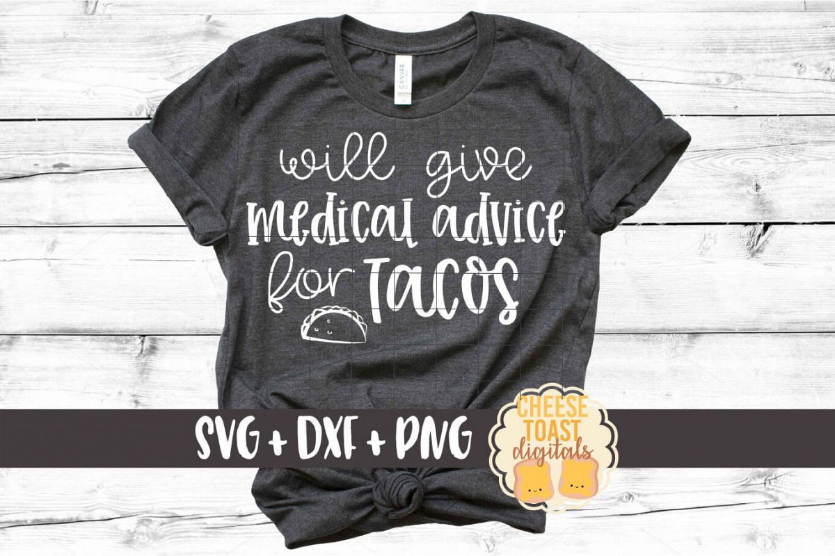 Will Give Medical Advice for Tacos - Nurse SVG PNG DXF Files example image 1