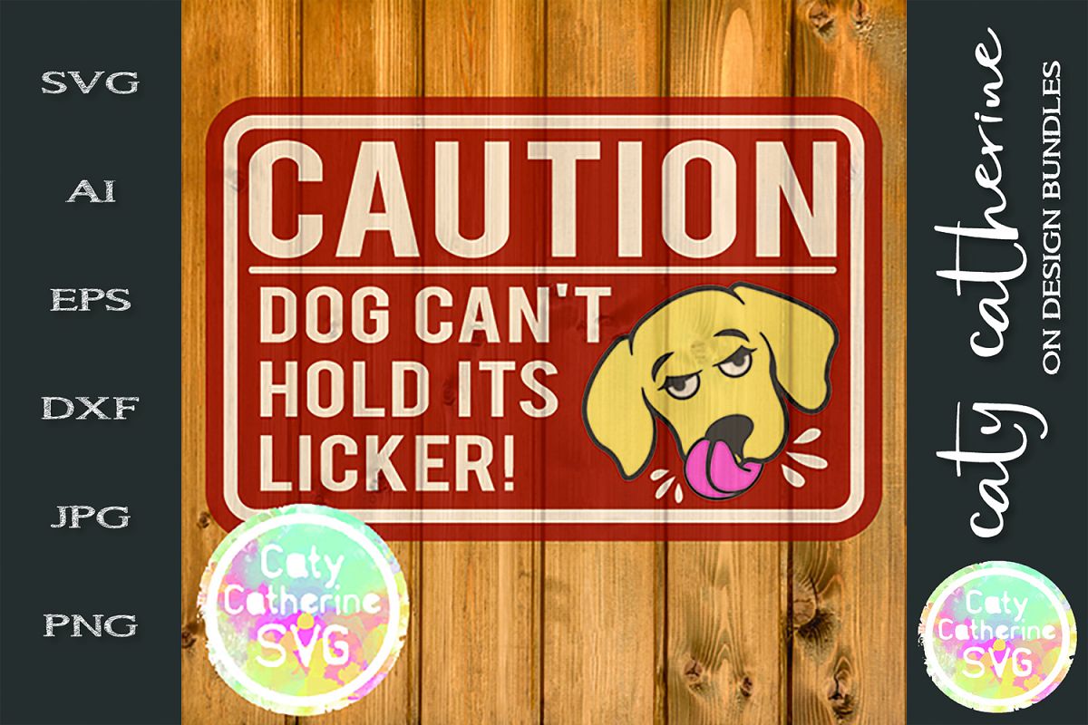 Caution Dog Can't Hold His Licker Funny Sign SVG Cut File example image 1