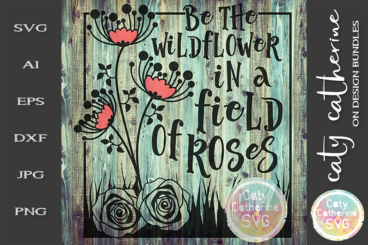 Be The Wildflower In A Field Of Roses SVG Motivational Quote example image 1