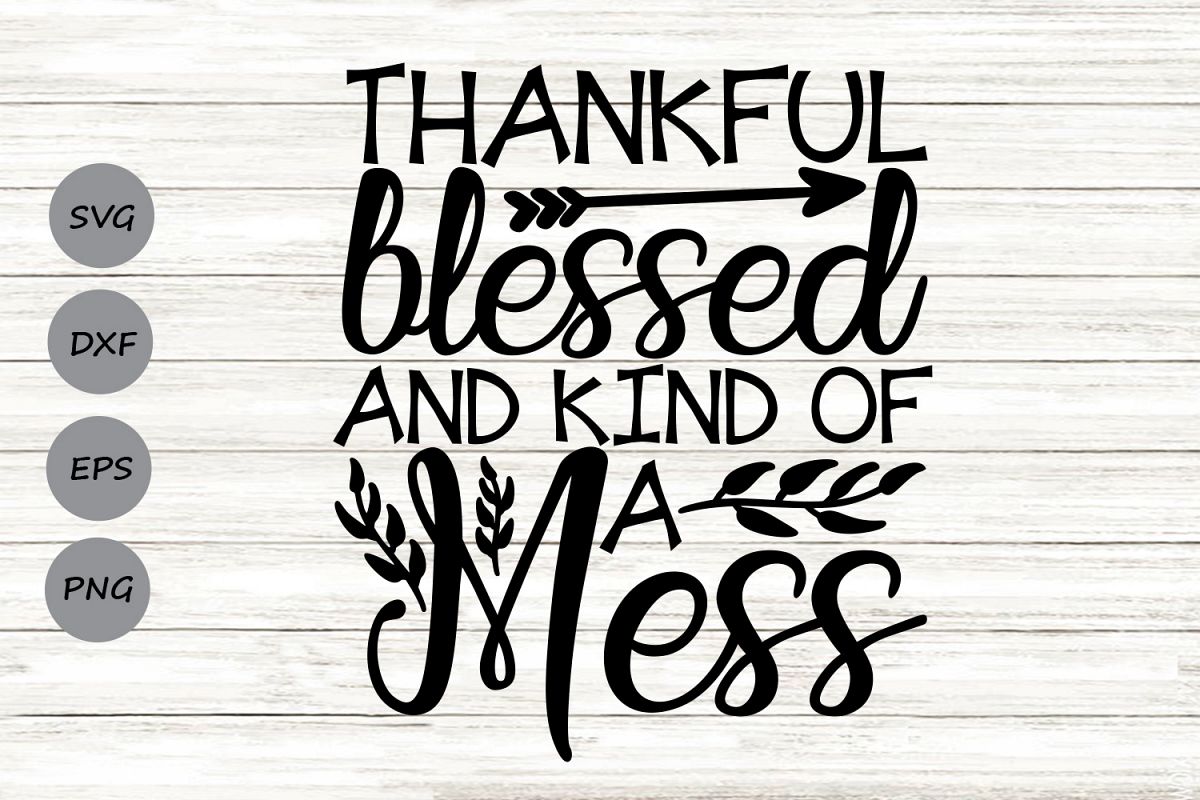 Thankful Blessed And Kind Of A Mess Svg, Thanksgiving Svg.