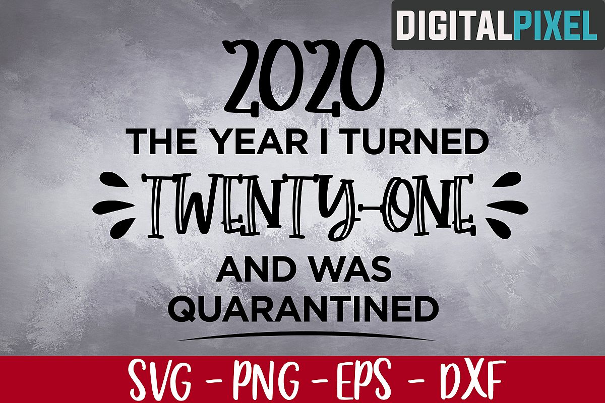 Download This Year I Turned 21 And Was Quarantined SVG, 21st SVG ...