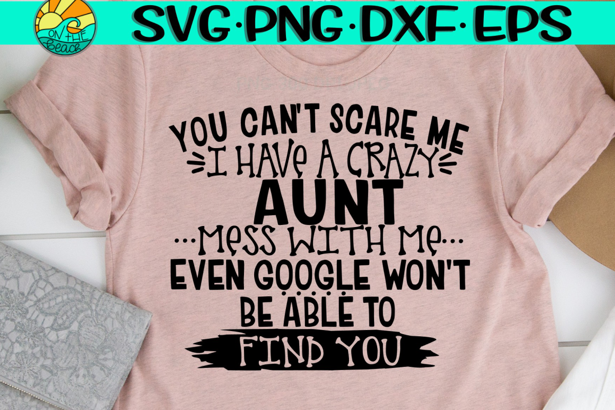You Can't Scare Me I Have A Crazy Aunt - Mess With Me example image 1