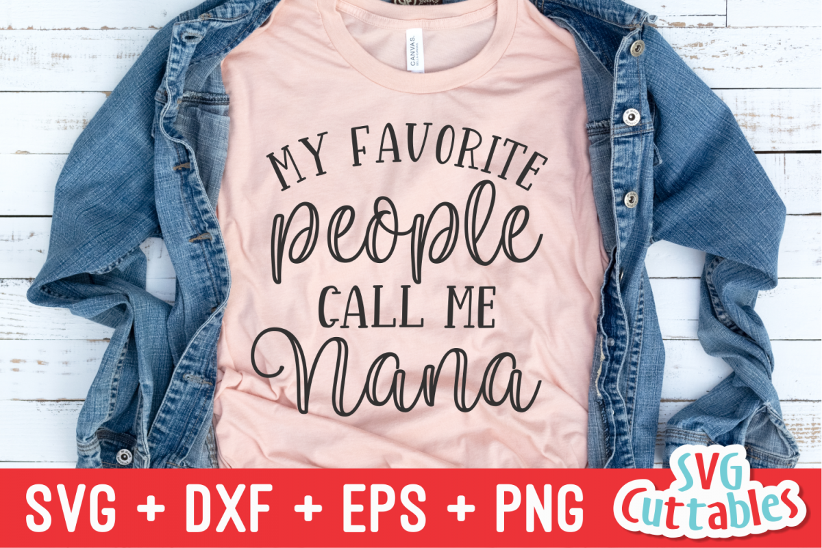 My Favorite People Call Me Nana | Mother's Day | Cut File (242770