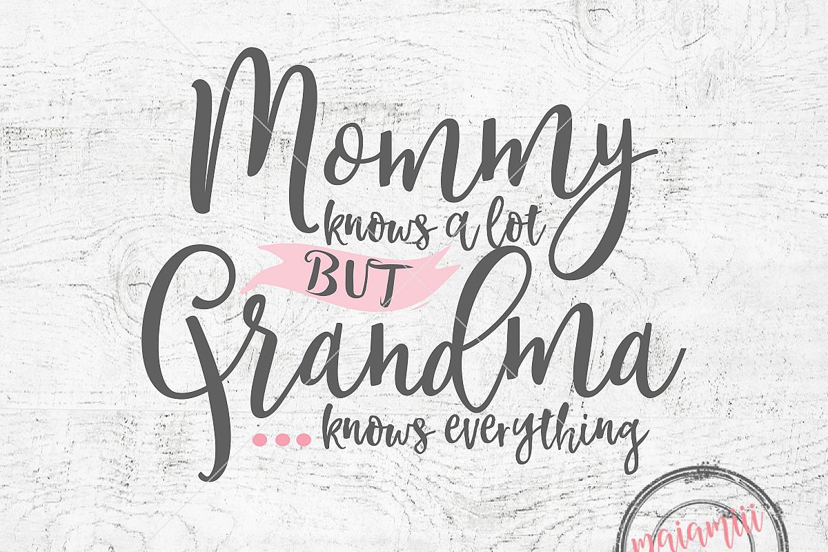 Download Mommy SVG, SVG File - Mommy Knows A Lot But Grandma Knows Everything, Grandma Svg, Quote Svg ...