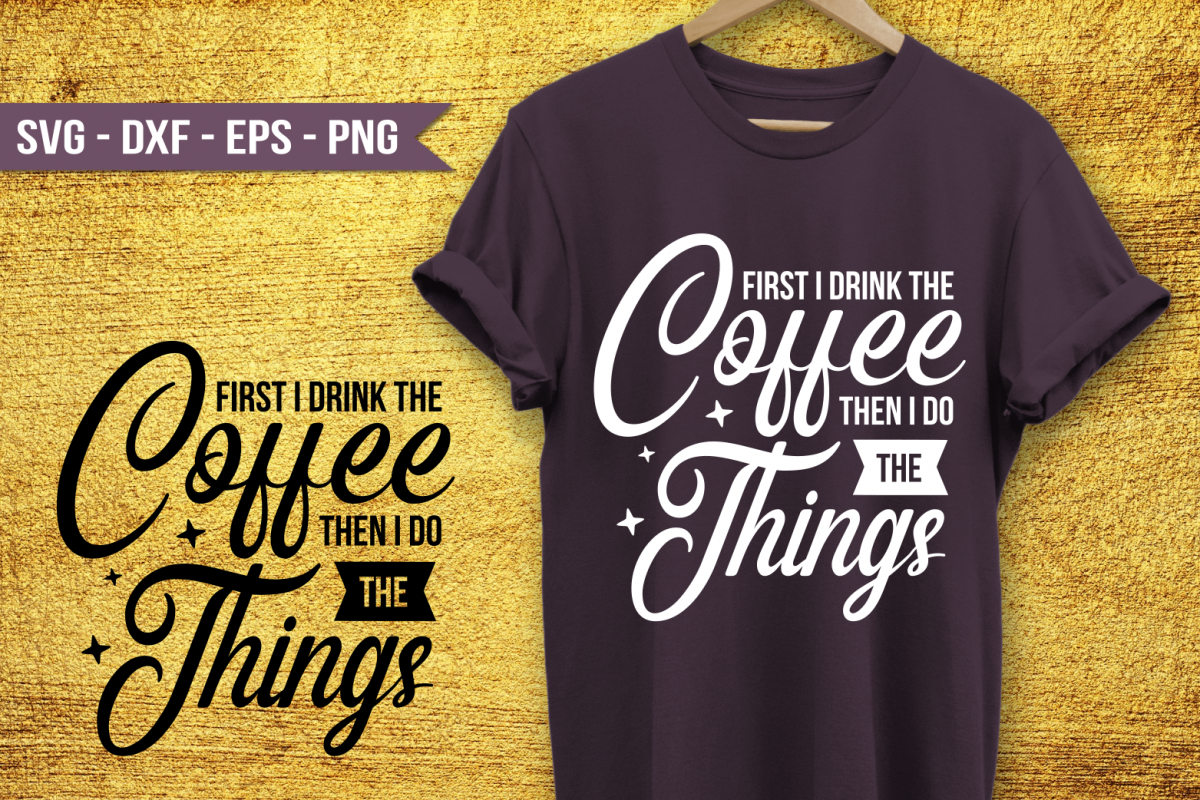 SVG First I drink the coffee then I do the things SVG example image 1