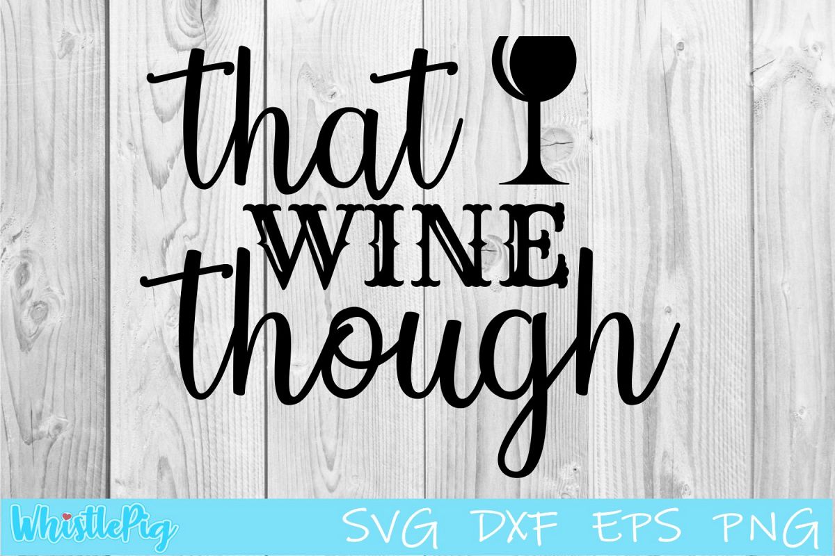 That Wine Though SVG DXF EPS Wine SVG Alcohol SVG example image 1