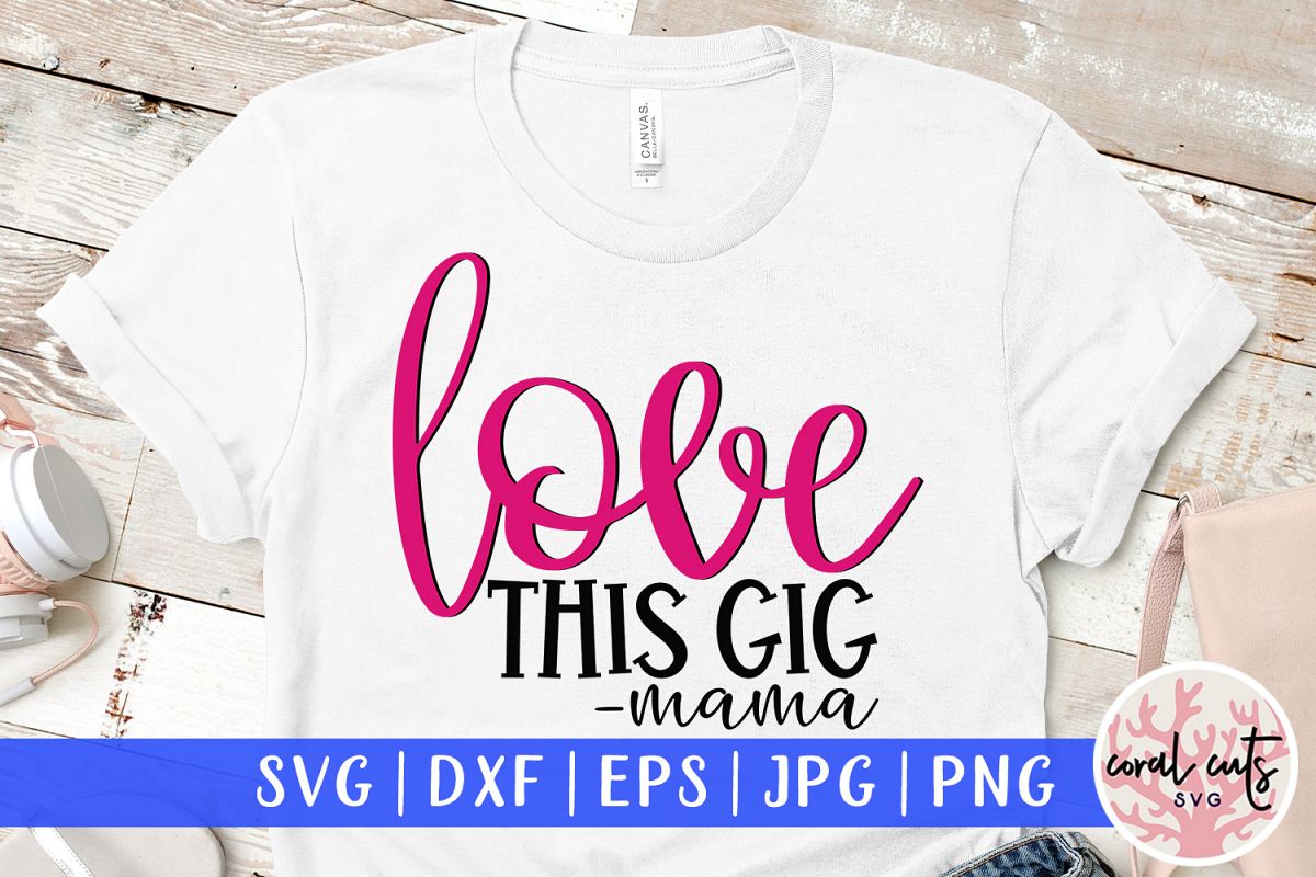 Love this gig mama - Mother SVG EPS DXF PNG Cutting File example image 1