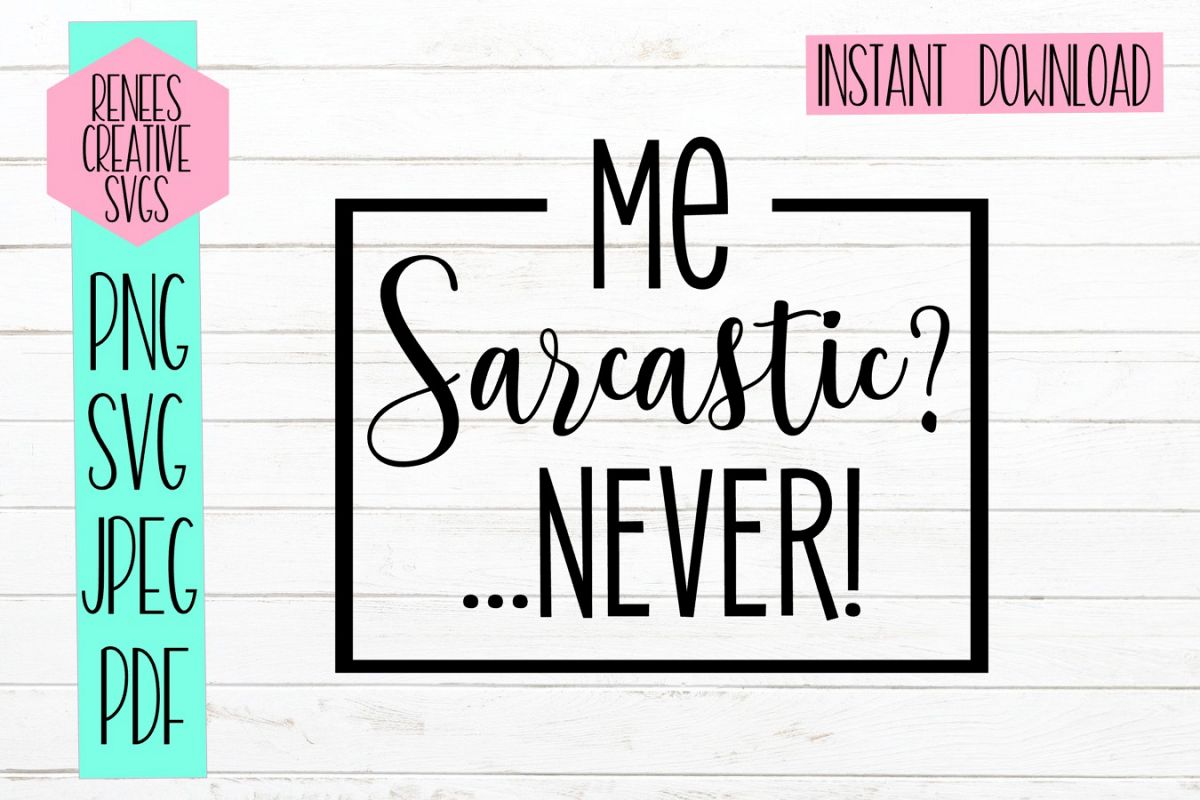 Download Me sarcastic? Never!| Humor SVG| SVG Cutting File (301822 ...