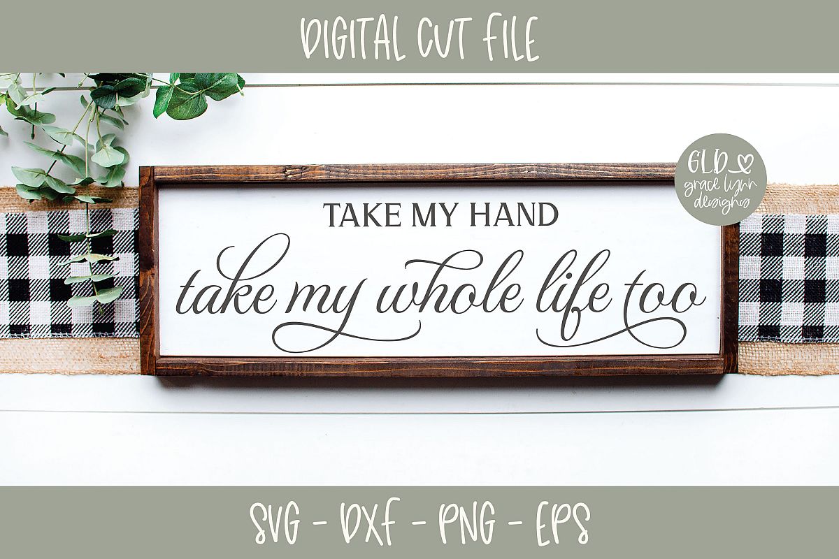 Take My Hand Take My Whole Life Too Wedding Svg