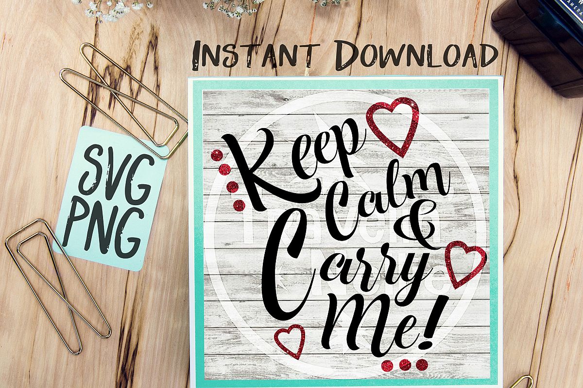 Keep Calm & Carry Me SVG Image Design for Vinyl Cutters Print DIY Shirt Design Brother Cricut Cameo Baby Child Kid Funny example image 1