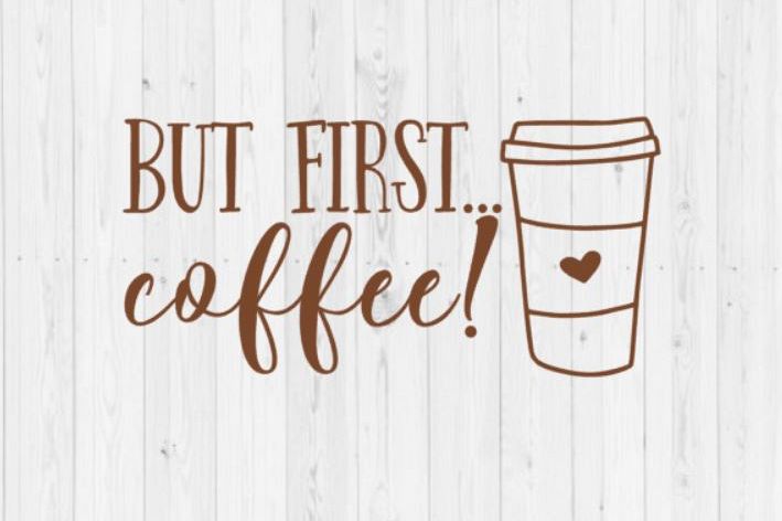 Download First I drink the coffee, but first coffee, coffee svg, SVG, instant download, digital download ...