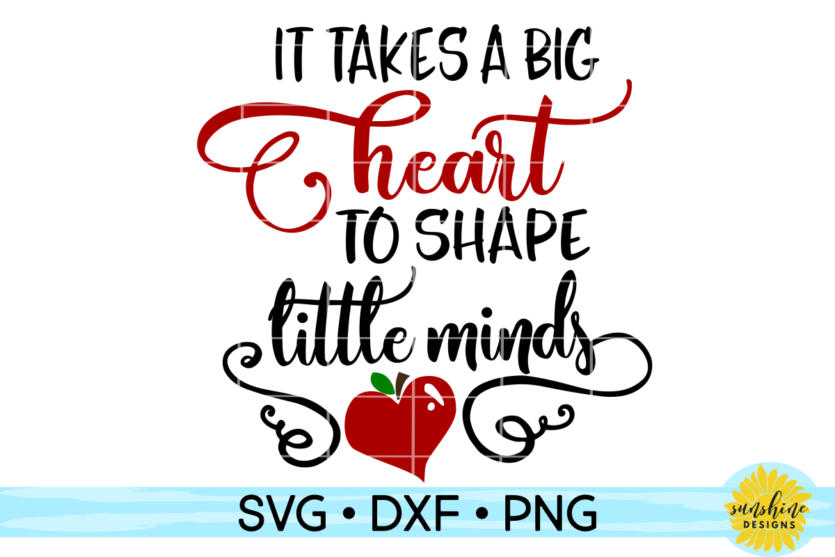 IT TAKES A BIG HEART TO SHAPE LITTLE MINDS SVG, DXF, PNG