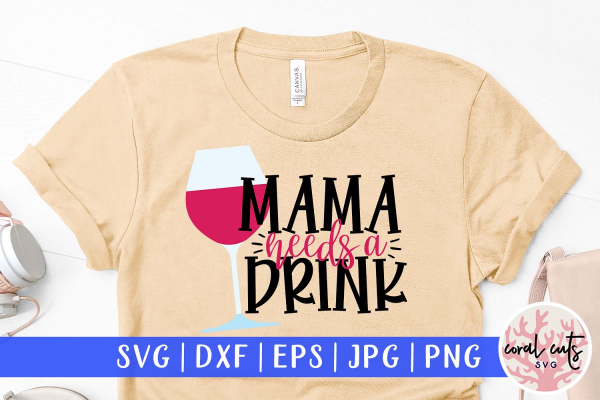 Mama needs a drink - Mother SVG EPS DXF PNG Cutting File example image 1