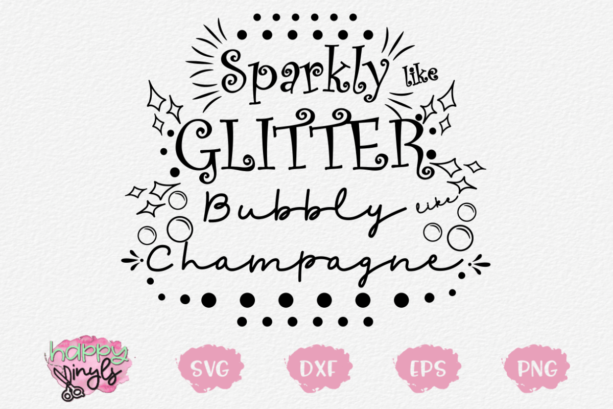 Download Sparkly like Glitter Bubbly like Champagne - A Girly SVG
