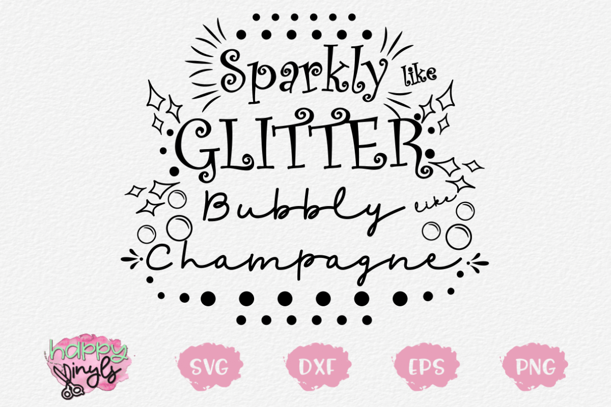 Sparkly like Glitter Bubbly like Champagne - A Girly SVG