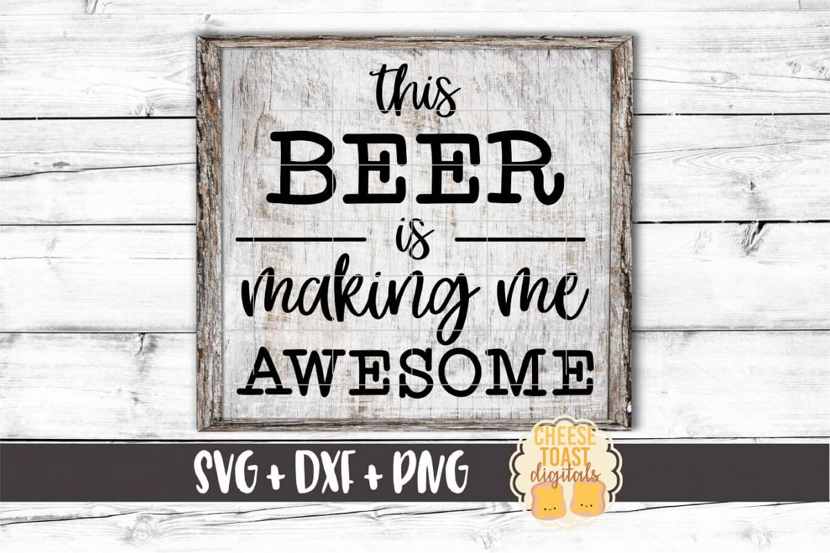 This Beer Is Making Me Awesome - Beer SVG PNG DXF Files example image 1