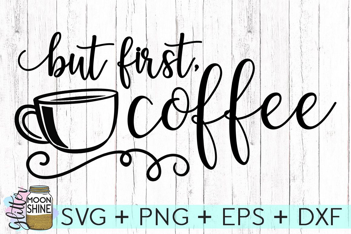 Download But First Coffee SVG DXF PNG EPS Cutting Files (72801 ...