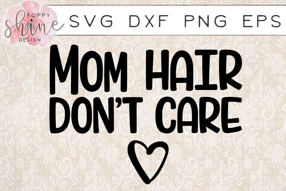 Download Mom Hair Don't Care SVG PNG EPS DXF Cutting Files