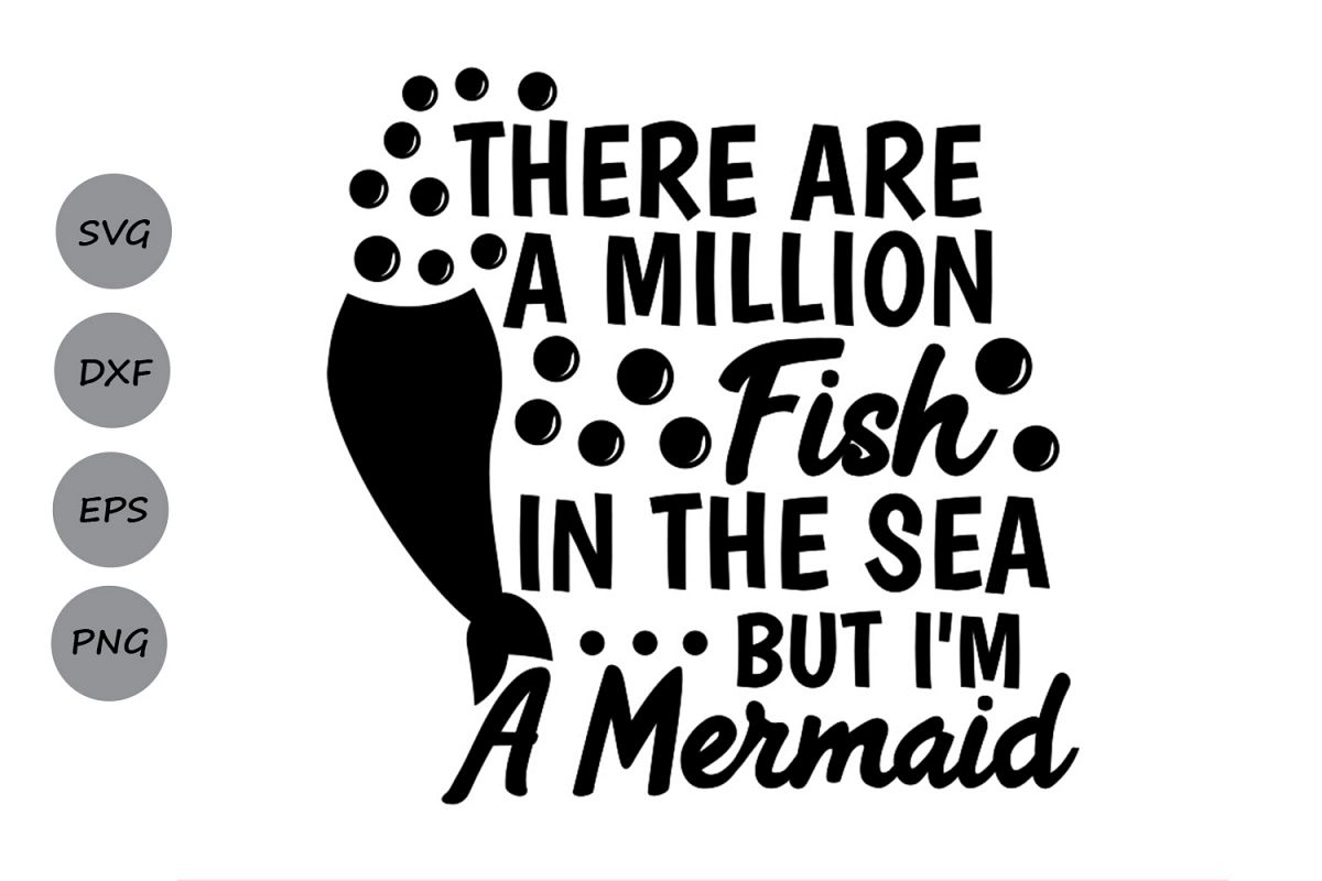 Download There are a Million Fish in the Sea but Im a Mermaid Svg ...