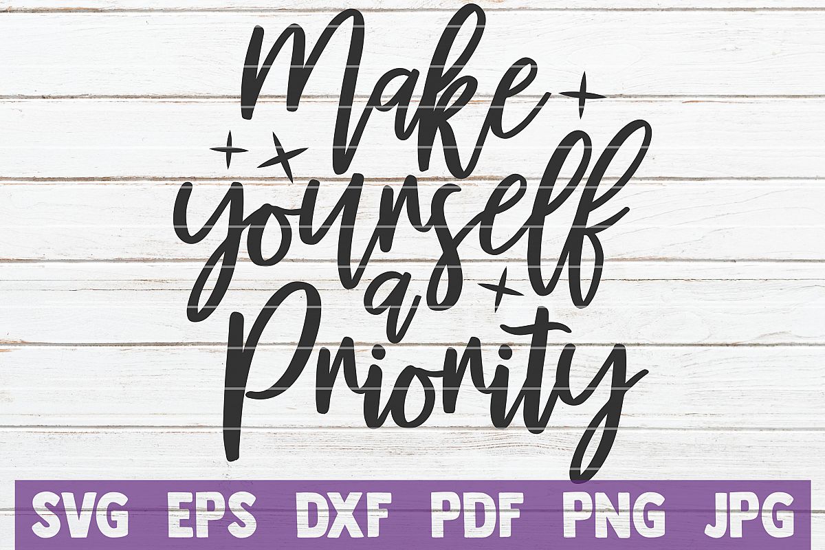 Make Yourself A Priority SVG Cut File | commercial use example image 1