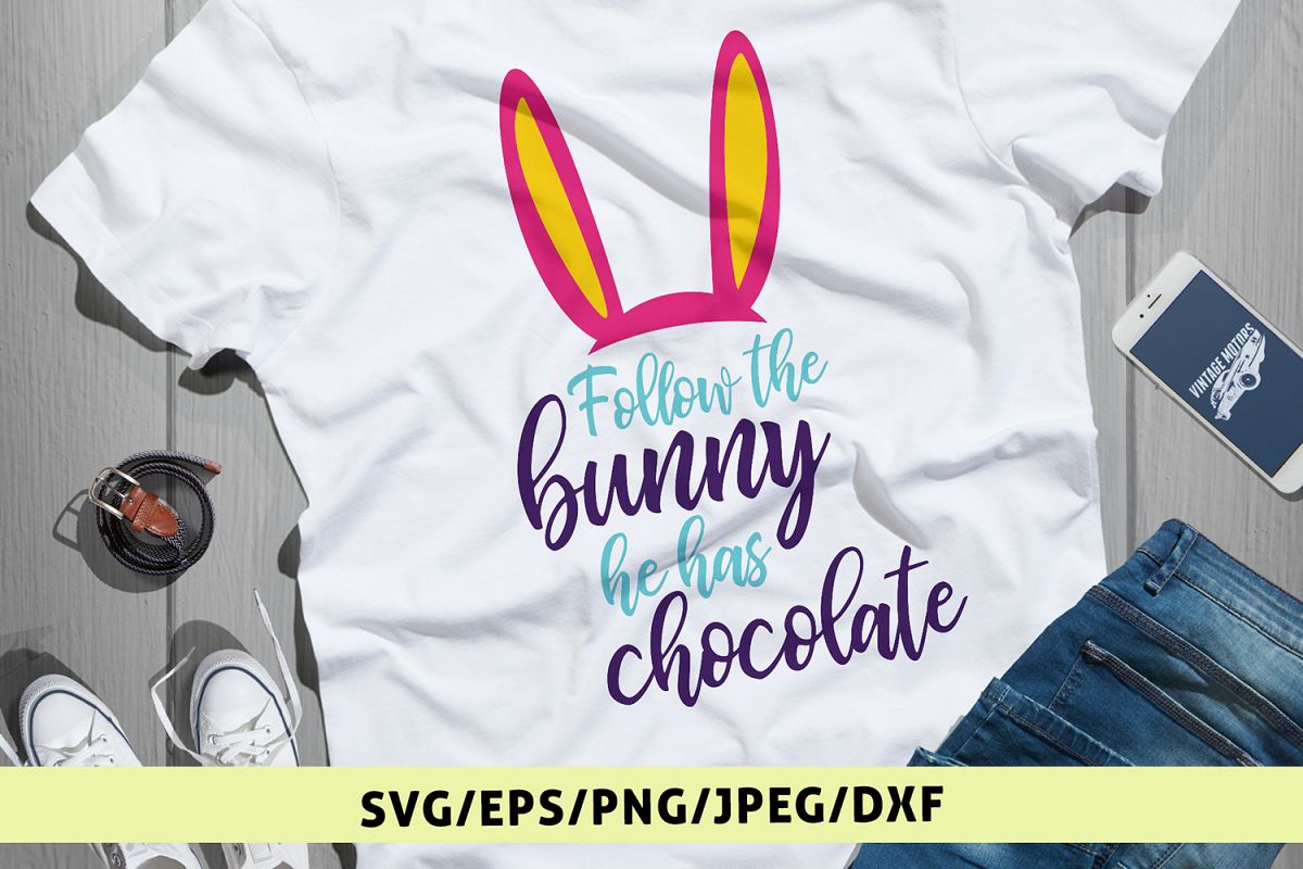 Follow The Bunny He Has Chocolate - Easter SVG EPS DXF PNG example image 1
