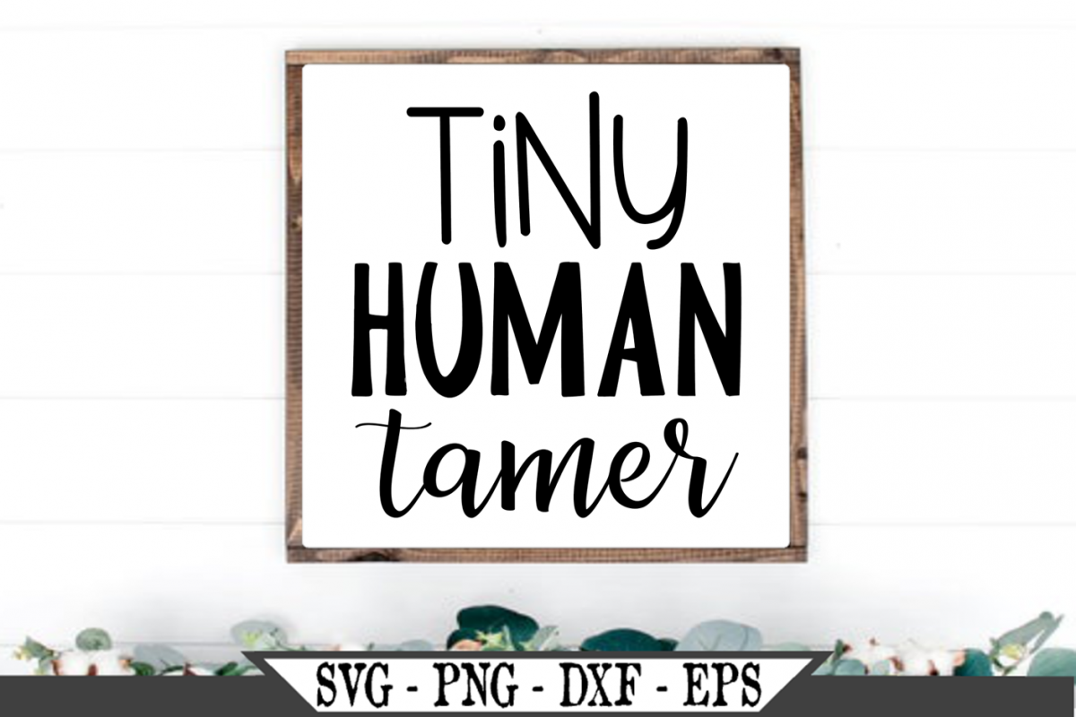 Download Tiny Human Tamer Funny Teacher or Toddler Mom SVG Design