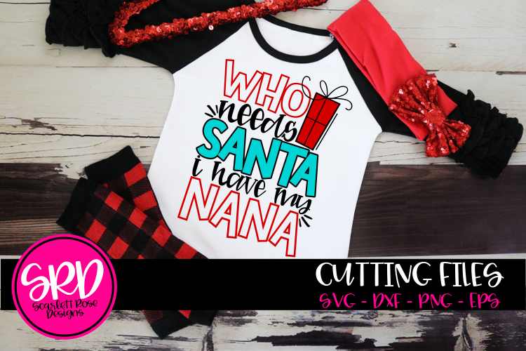 Who Needs Santa I Have my Nana SVG - Color example image 1
