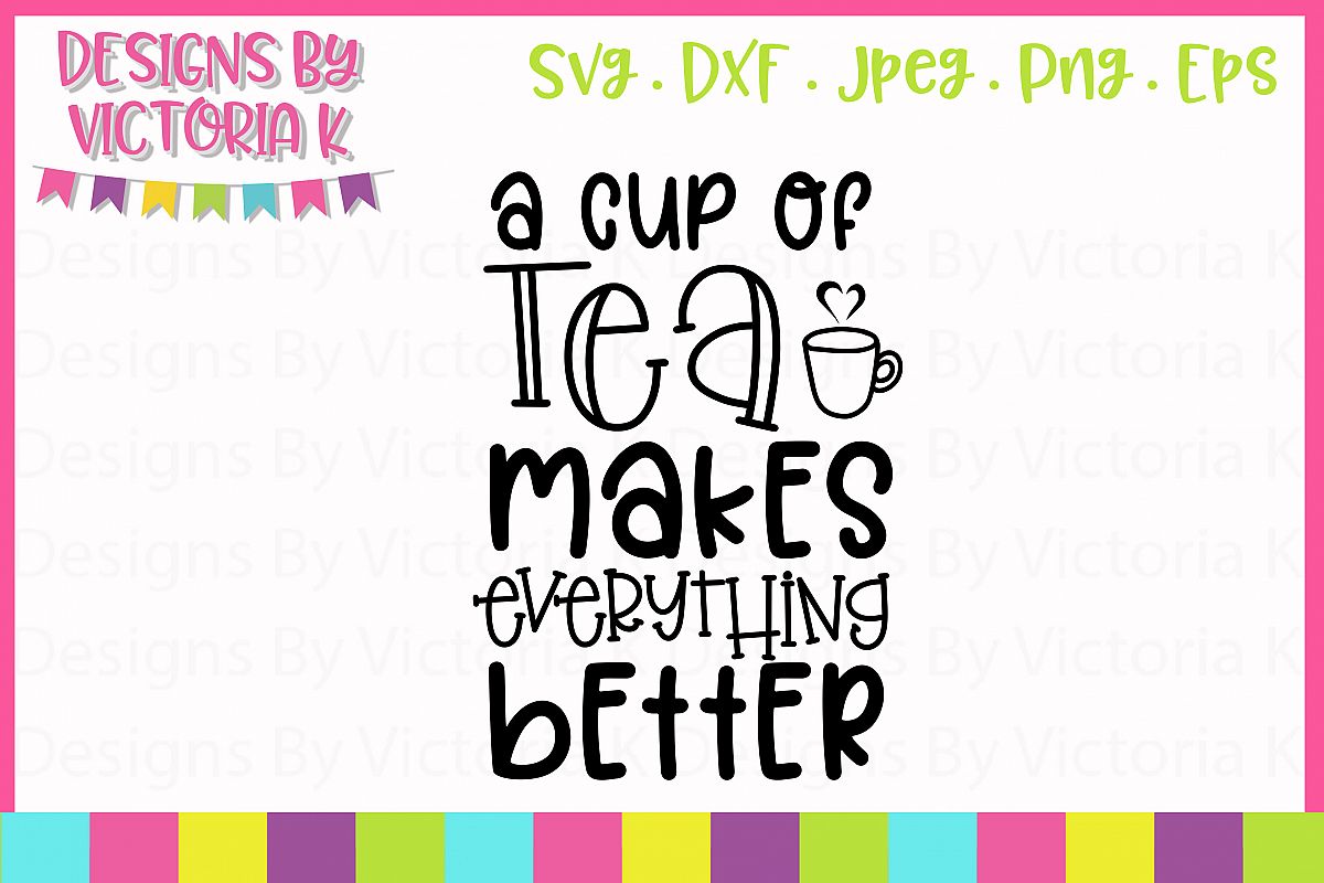 Tea Makes Everything Better SVG Cut File example image 1