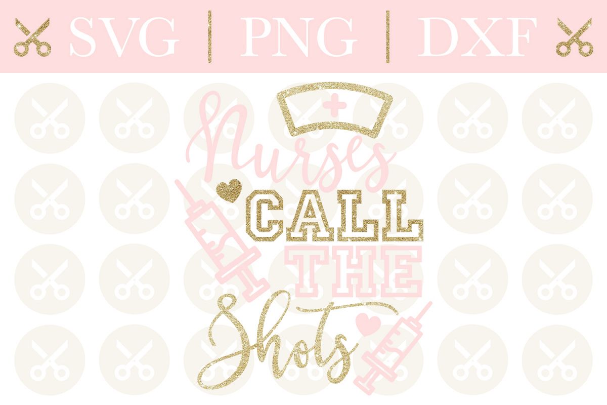 Nurse Svg Cutting File Nurses Call The Shots Svg Design example image 1
