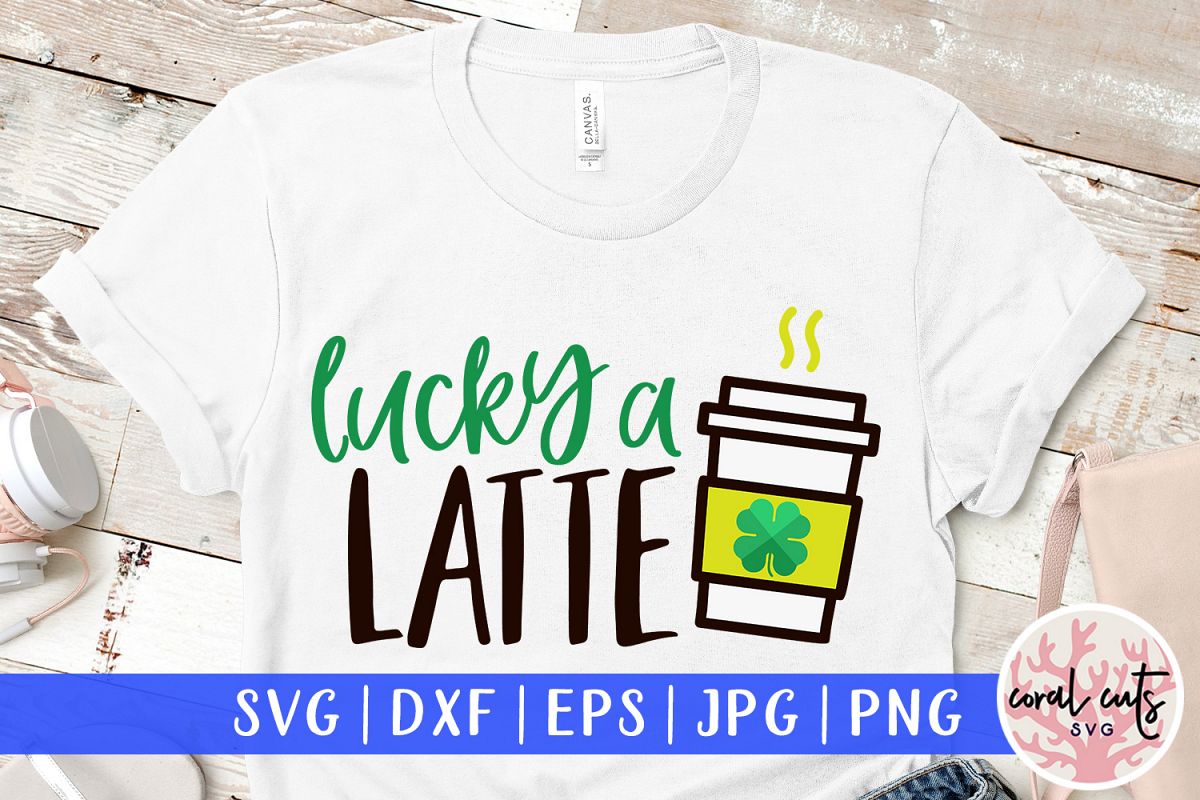 Lucky a latte - St. Patrick's Day SVG EPS DXF PNG example image 1