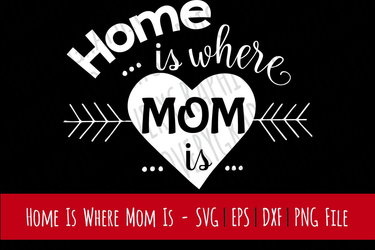 Home is Where Mom is | Cutting File & Printable | SVG | PNG example image 1