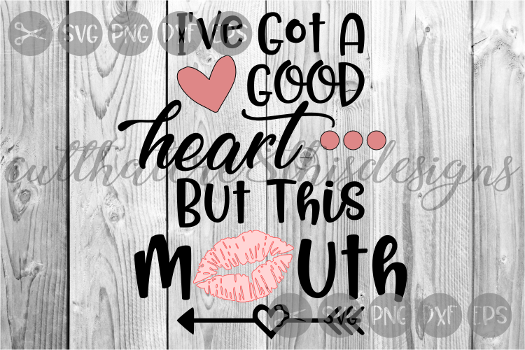 I've Got A Good Heart, But This Mouth, Lips, Cut File, SVG.