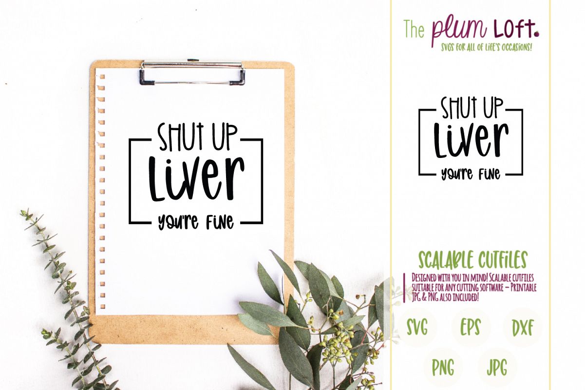 Download Shut up Liver you're fine - SVG (269114) | SVGs | Design Bundles