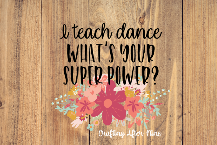 Download I Teach Dance Whats Your Superpower Teacher Svg Dance Svg Ballet Tap Jazz Arco Dance Teacher Svg