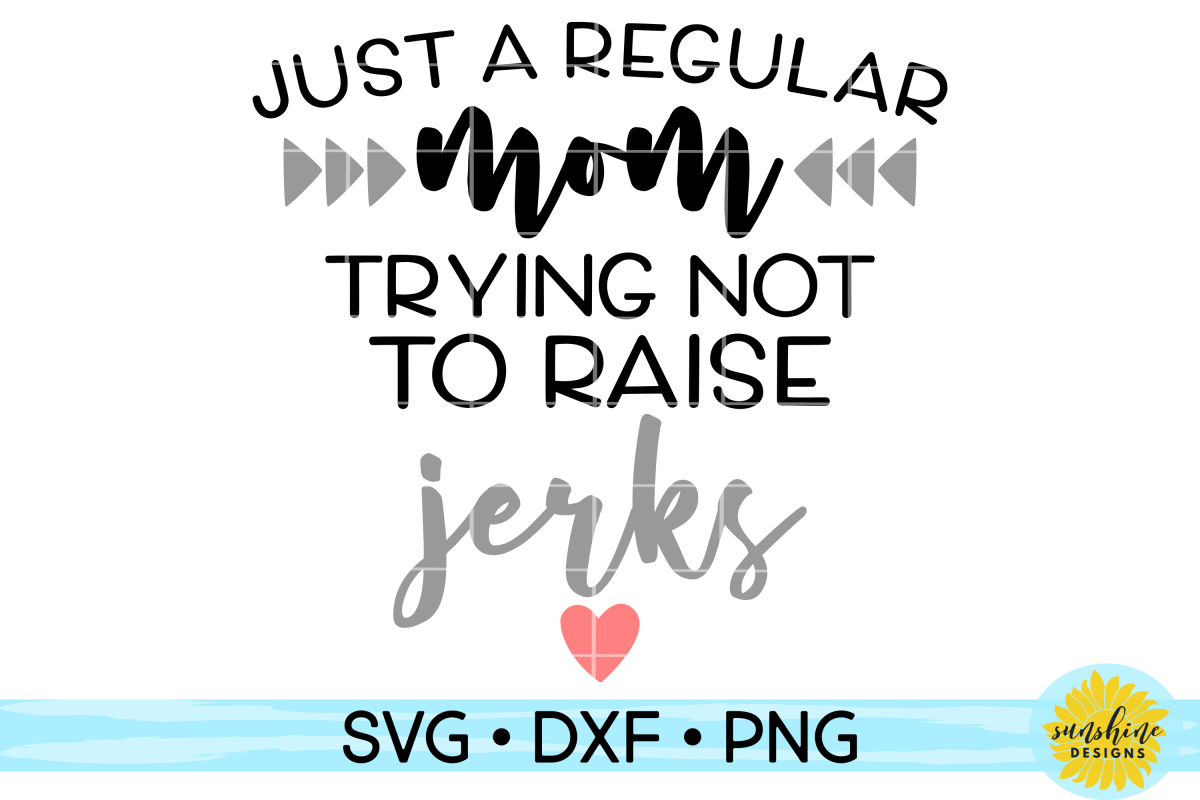 Just A Regular Mom Trying Not To Raise Jerks SVG DXF PNG example image 1