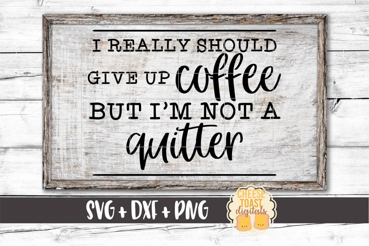 I Really Should Give Up Coffee But I'm Not A Quitter SVG example image 1