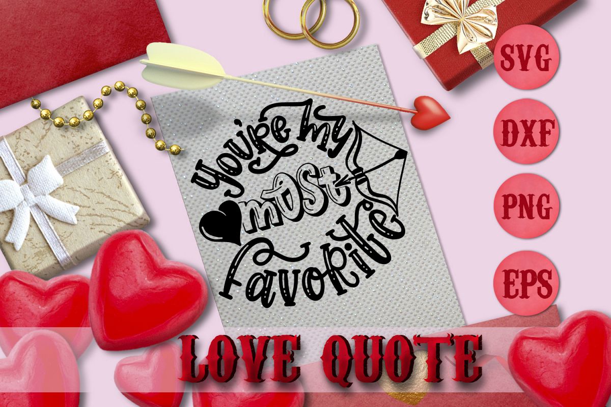 YOU'RE MY MOST FAVORITE quote Valentine svg Love SVG example image 1