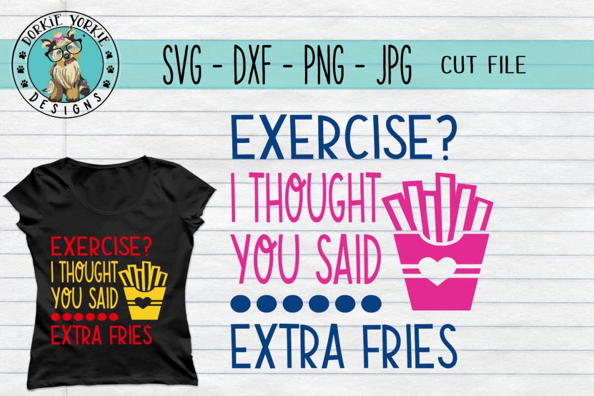 Exercise Thought You Said Extra Fries - SVG cut file example image 1