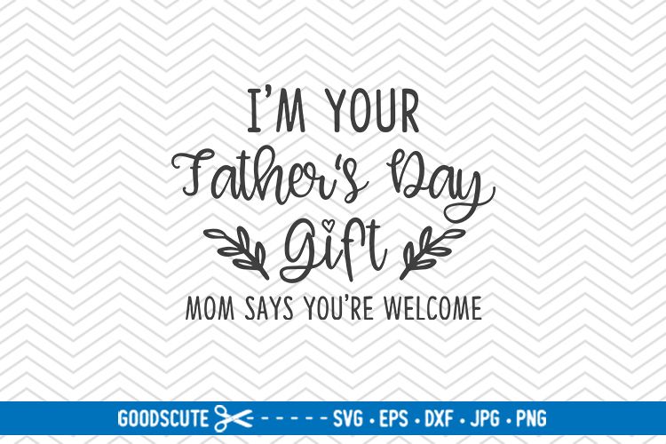 Download I'm Your Father's Day Gift - SVG DXF JPG PNG EPS
