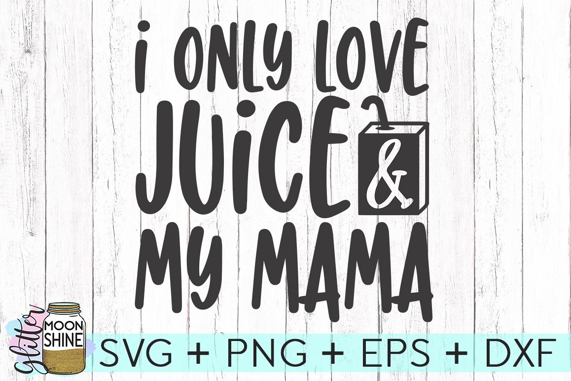 I Only Love Juice & My Mama SVG DXF PNG EPS Cutting Files example image 1