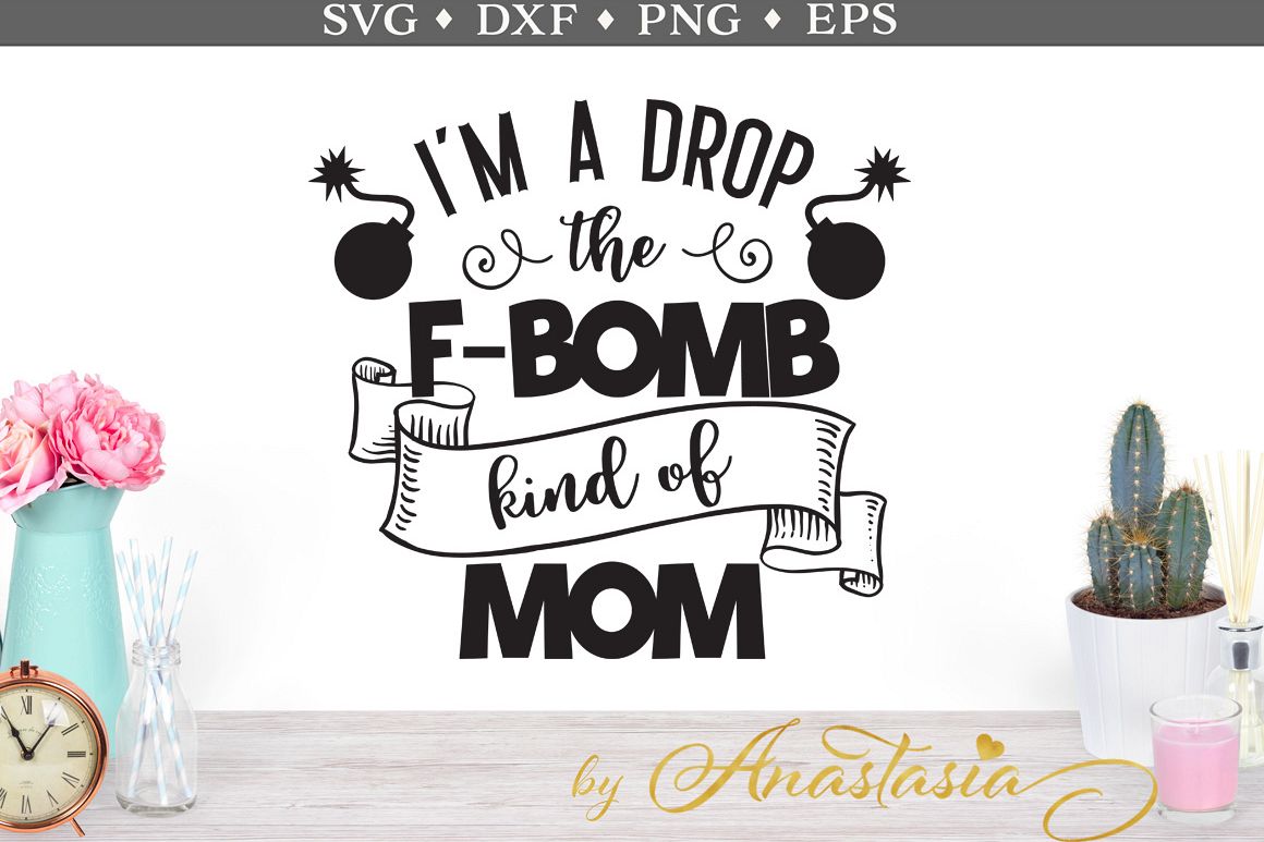 Download I'm a Drop the F-bomb Kind of Mom SVG Cut File